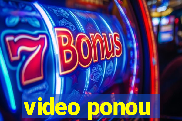 video ponou